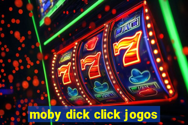 moby dick click jogos